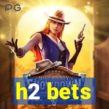 h2 bets